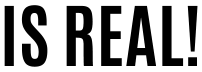 IS REAL!